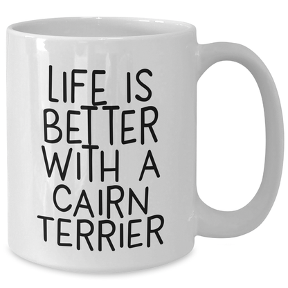 Cairn Terrier Dog | Life Is Better With A Cairn Terrier | Funny Cairn Terrier Gifts for Cairn Terrier Lovers | Perfect Father's Day Unique Gifts for Dog Dads | White Coffee Mug | 11oz or 15oz - Additional