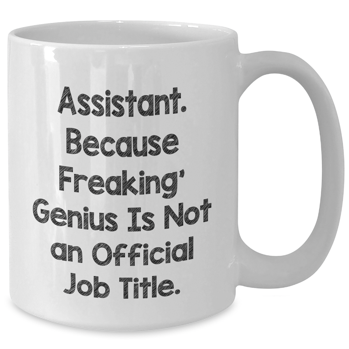 Funny Assistant Gifts from Friends - 'Assistant. Because Freaking' genius Is Not An Official Job Title.' on White Coffee Mug for Father's Day - Additional