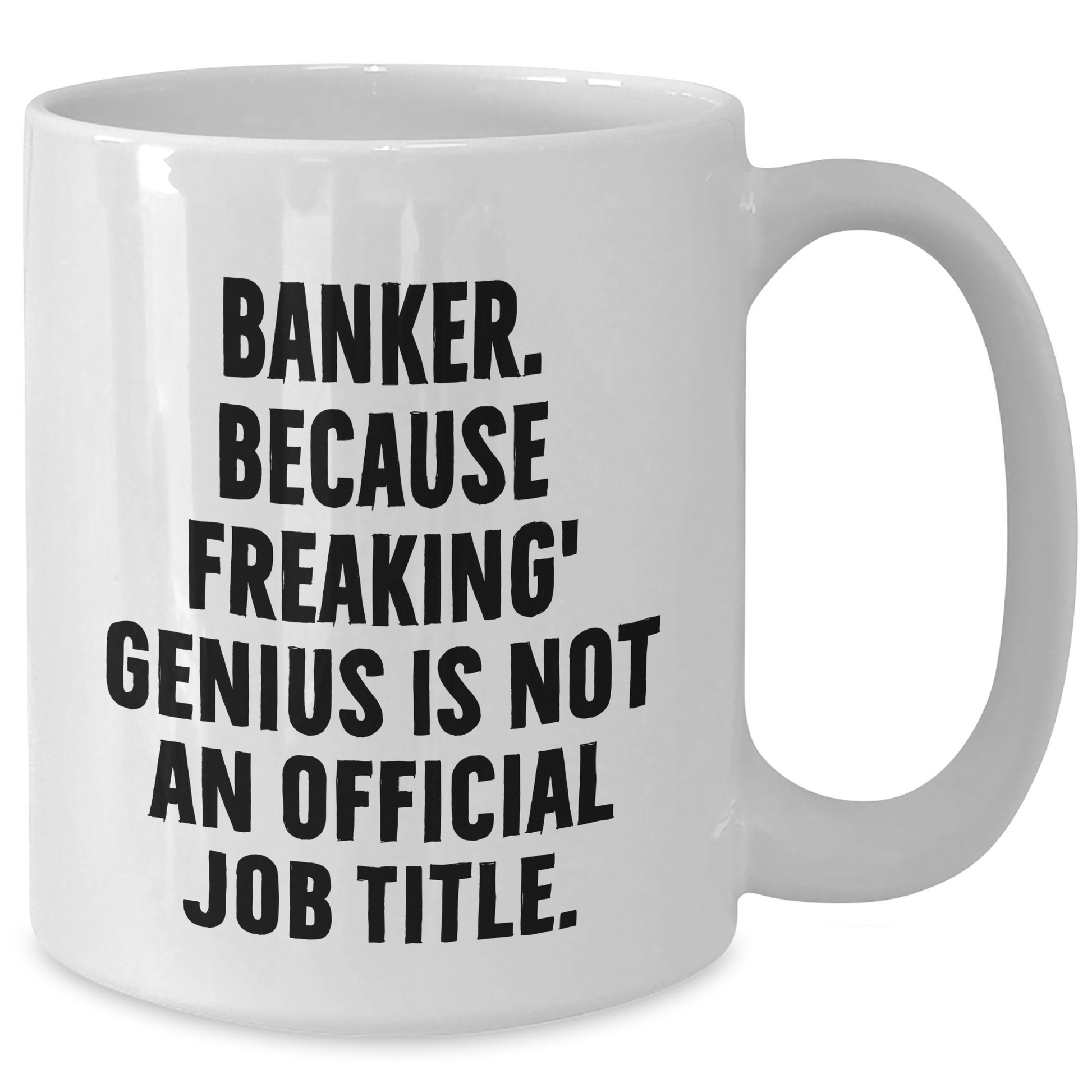 Funny Banker Gifts from Dad - White Coffee Mug, 'Banker. Because Freaking' genius Is Not An Official Job Title.,' for Him on Father's Day, Gifts for Banker, Men, Family - Additional