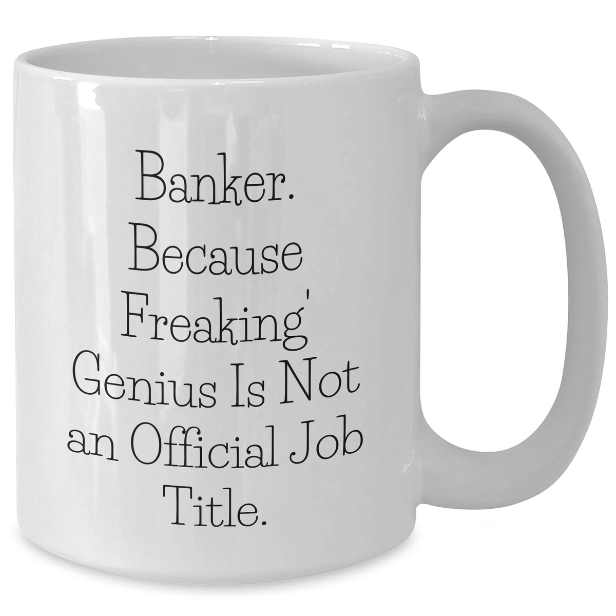 Funny Banker Gifts, 'Banker. Because Freaking' genius Is Not An Official Job Title.' White Coffee Mug for Dad, Gifts from Men, Unique Father's Day Unique Gifts for Bankers - Additional