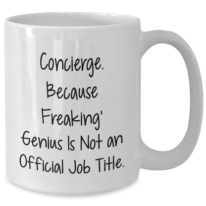 Funny Concierge Gifts from Friends - White Coffee Mug, Father's Day Unique Gifts, Quote: 'Concierge. Because Freaking' genius Is Not An Official Job Title.' - Additional
