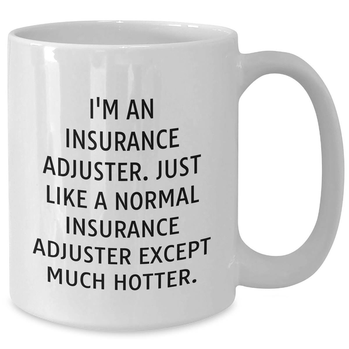 Insurance Adjuster Funny Quote Gifts from Men to Insurance Adjuster Friends, White 11oz or 15oz Coffee Mug, Mother's Day Unique Gifts - Additional