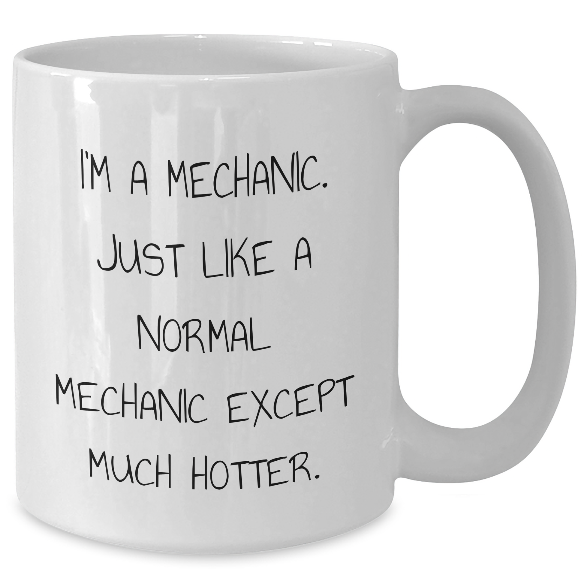 Funny Mechanic Gifts - White Coffee Mug for Dad, 'I'm A Mechanic. Just Like A Normal Mechanic Except Much Hotter.', Gifts from Men to Family, Father's Day Unique Gifts - Additional