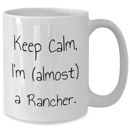 Rancher Gifts from Friends, Funny White Coffee Mugs for Men, 'Keep Calm, I'm (almost) A Rancher' Quote, Father's Day Unique Gifts - Additional