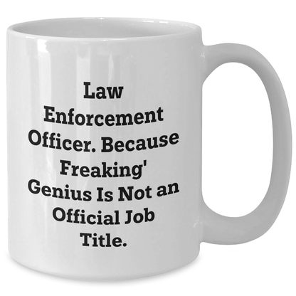 Funny Law Enforcement Officer Gifts from Friends to Men, 'Because Freaking' genius Is Not An Official Job Title.', White Coffee Mug for Father's Day - Additional