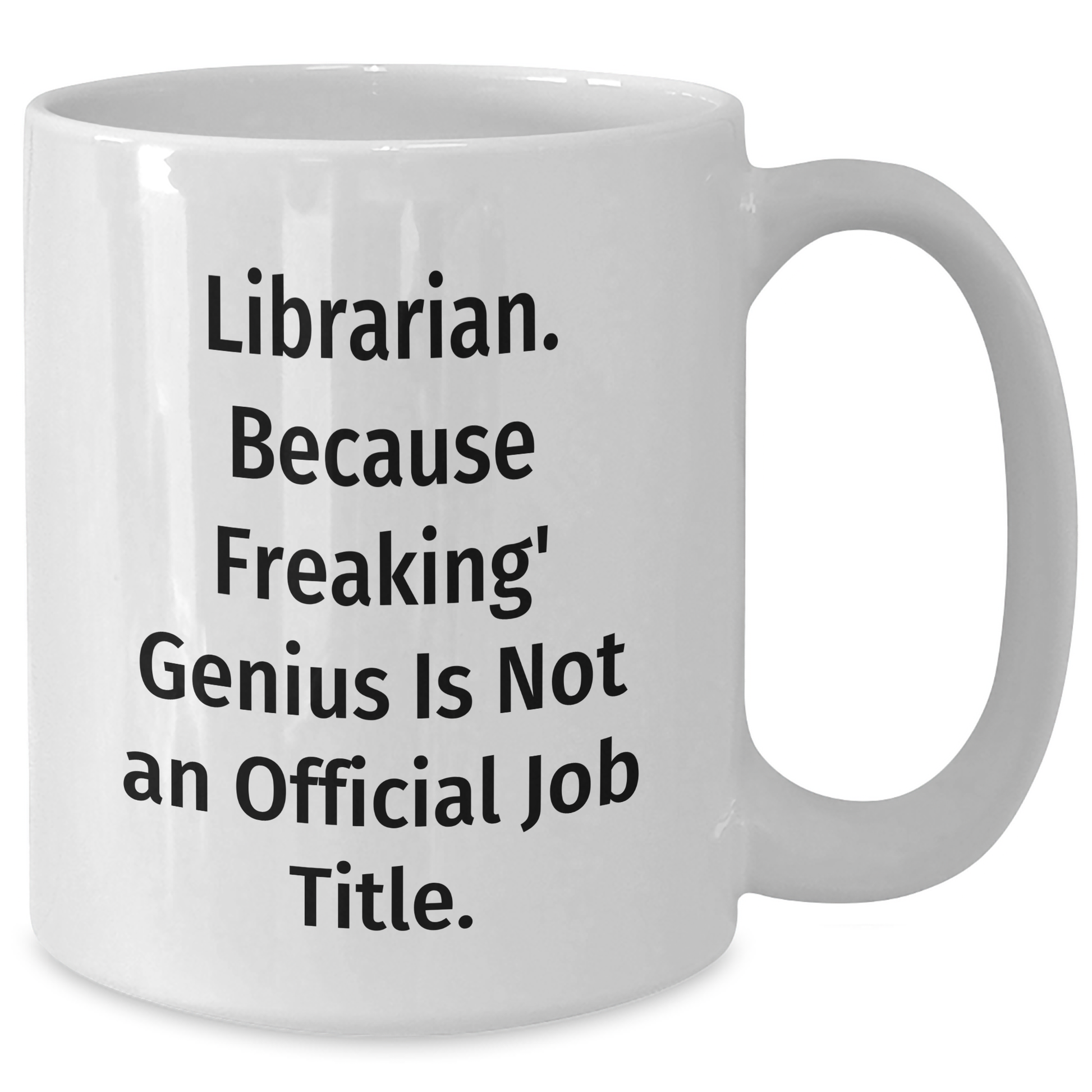 Librarian Gifts from Men - Funny White Coffee Mug: 'Librarian. Because Freaking' genius Is Not An Official Job Title.' for Librarian, Unique Father's Day Unique Gifts for Him - Additional