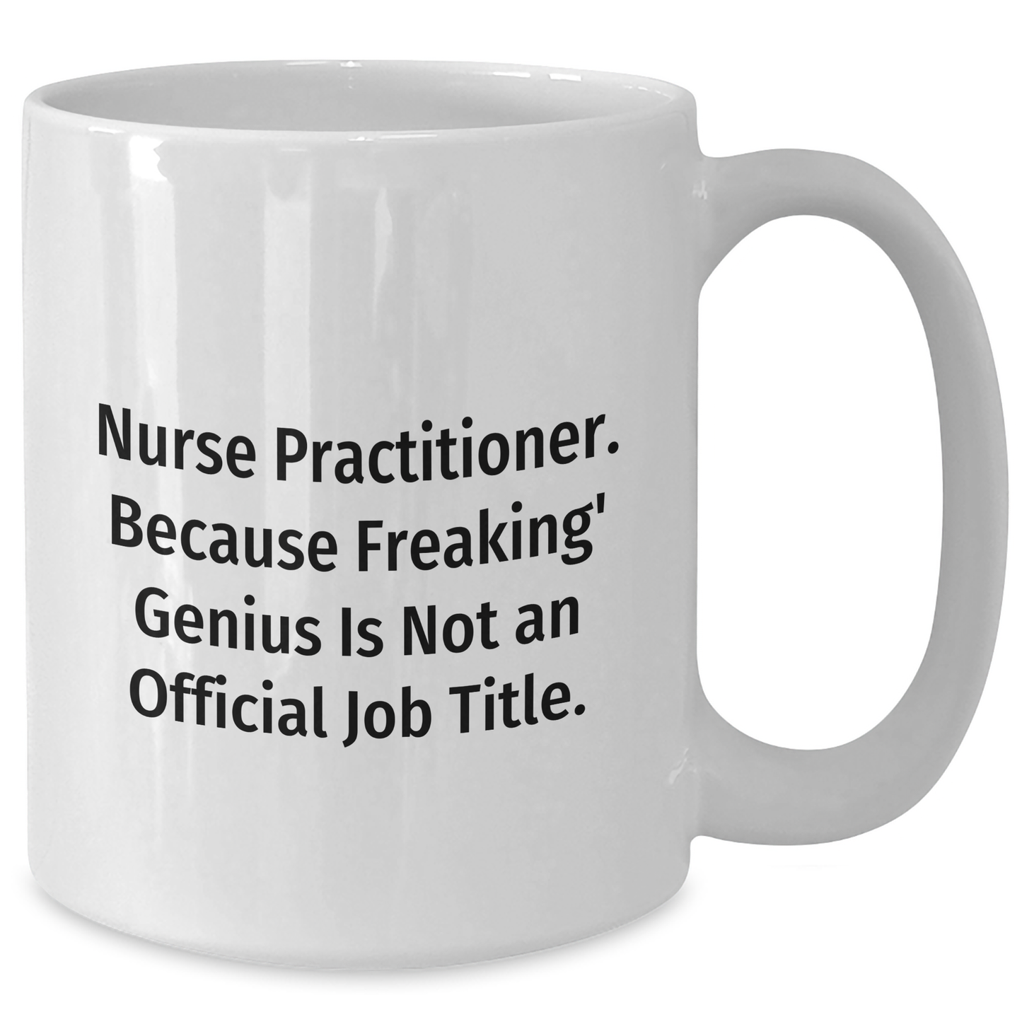 Funny Nurse Practitioner Gifts from Friends, Unique White Coffee Mugs for Nurse Practitioner, 'Nurse Practitioner. Because Freaking' genius Is Not An Official Job Title.' - Additional