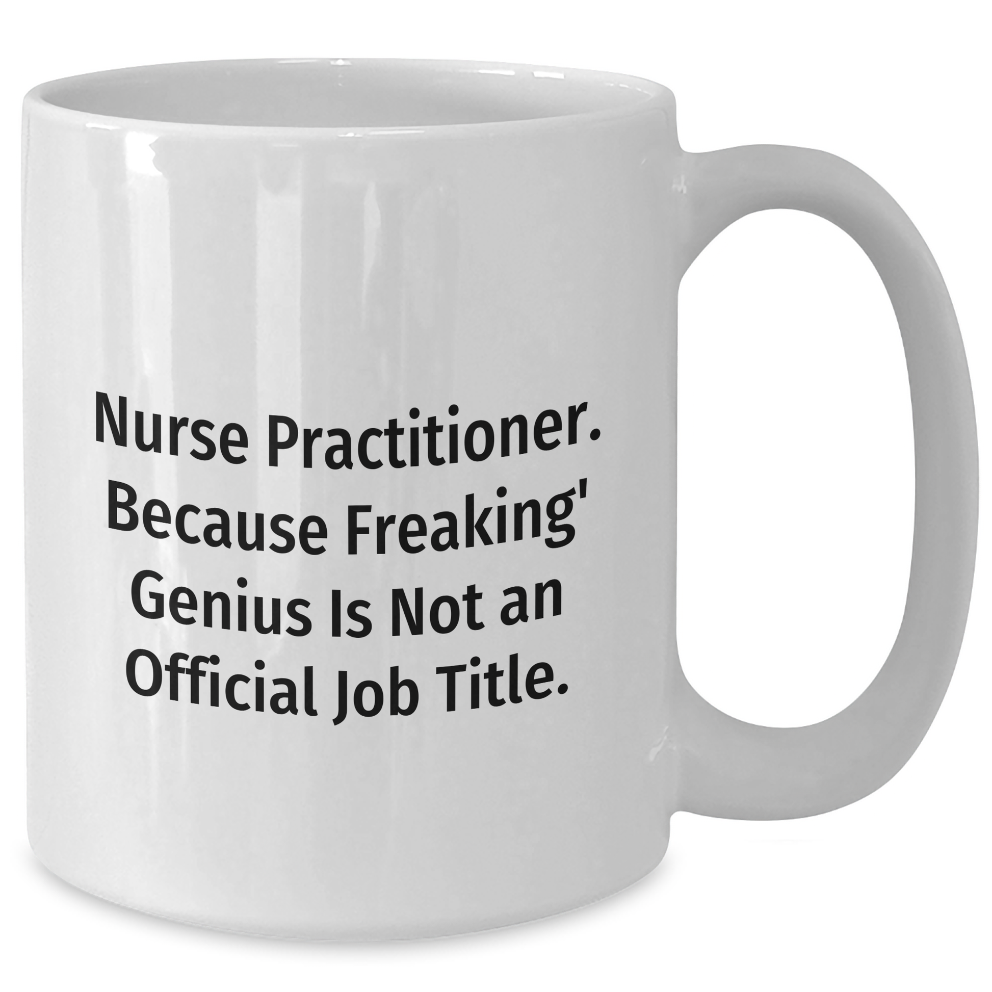 Funny Nurse Practitioner Gifts from Friends, Unique White Coffee Mugs for Nurse Practitioner, 'Nurse Practitioner. Because Freaking' genius Is Not An Official Job Title.' - Additional