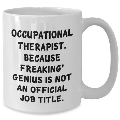 Occupational Therapist Gifts from Friends, Funny White Coffee Mug for Occupational Therapist, Because Freaking' genius, Graduation Unique Gifts - Additional