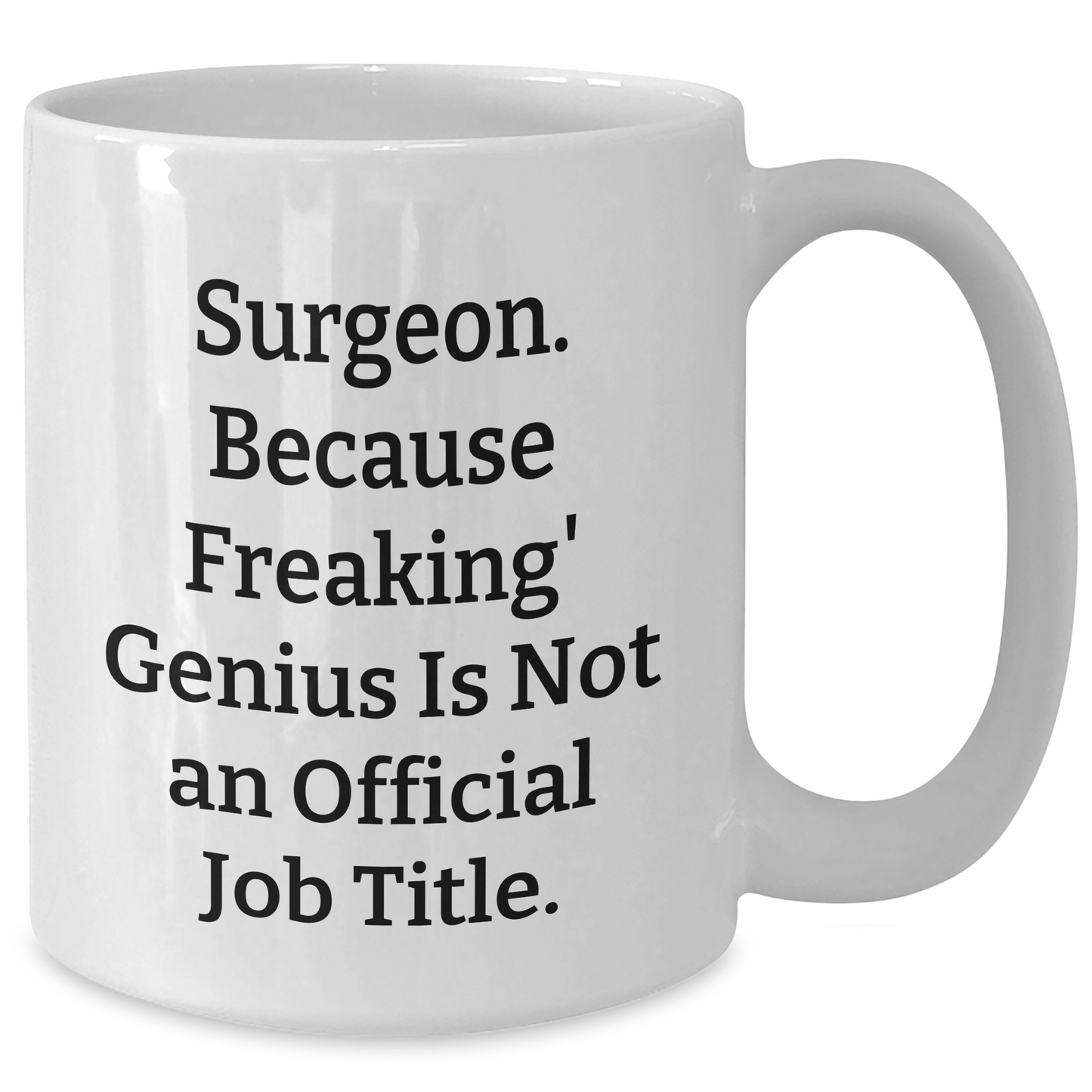 Funny Surgeon Gifts from Friends for Surgeon Graduation White Coffee Mug - 'Surgeon. Because Freaking' genius Is Not An Official Job Title.' - Additional