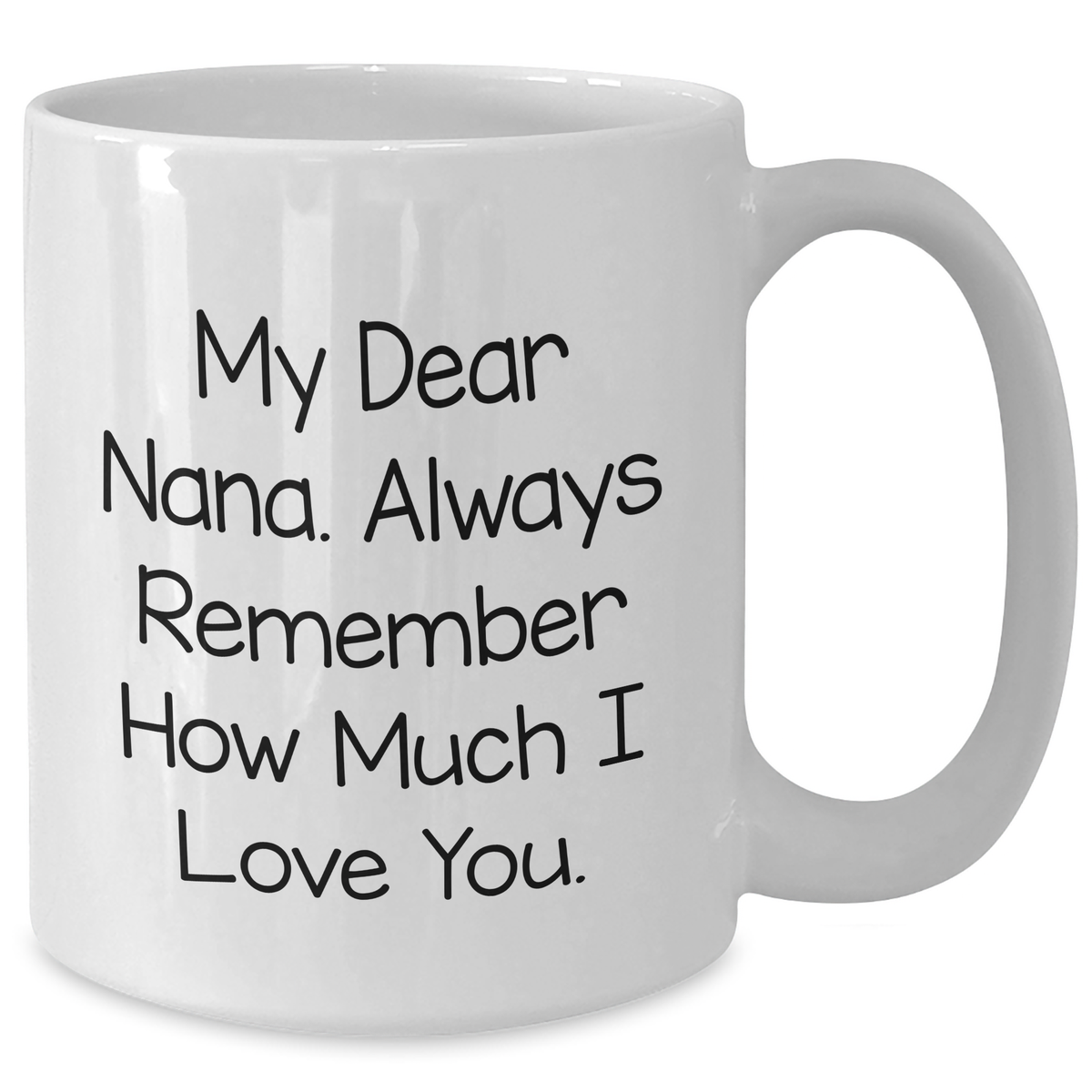 Funny Nana Gifts from Family, Cute White Coffee Mug for Nana, Graduation Unique Gifts My Dear Nana Always Remember How Much I Love You - Additional