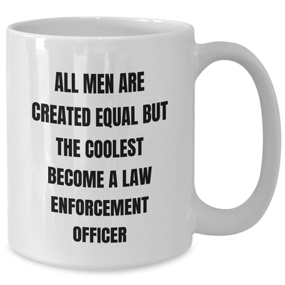 Funny Law Enforcement Officer Gifts from Family for Graduation - White Coffee Mug, 'All Men Are Created Equal But The Coolest Become A Law Enforcement Officer' Quote - Additional