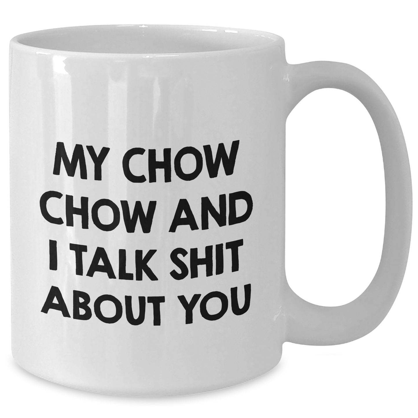 Funny Chow Chow Dog Gifts from Friends and Family - White Coffee Mug for Graduation with Quote 'My Chow Chow And I Talk Shit About You' - Gifts for Chow Chow Dog Lovers - Additional