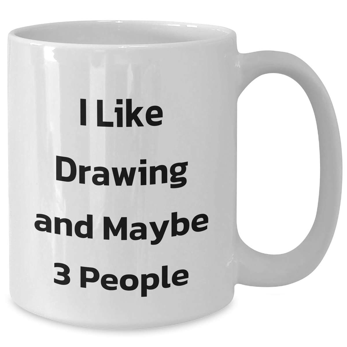 Funny Drawing Enthusiasts Gifts from Friends for Graduation Unique Drawing White Coffee Mug, I Like Drawing and Maybe 3 People - Additional