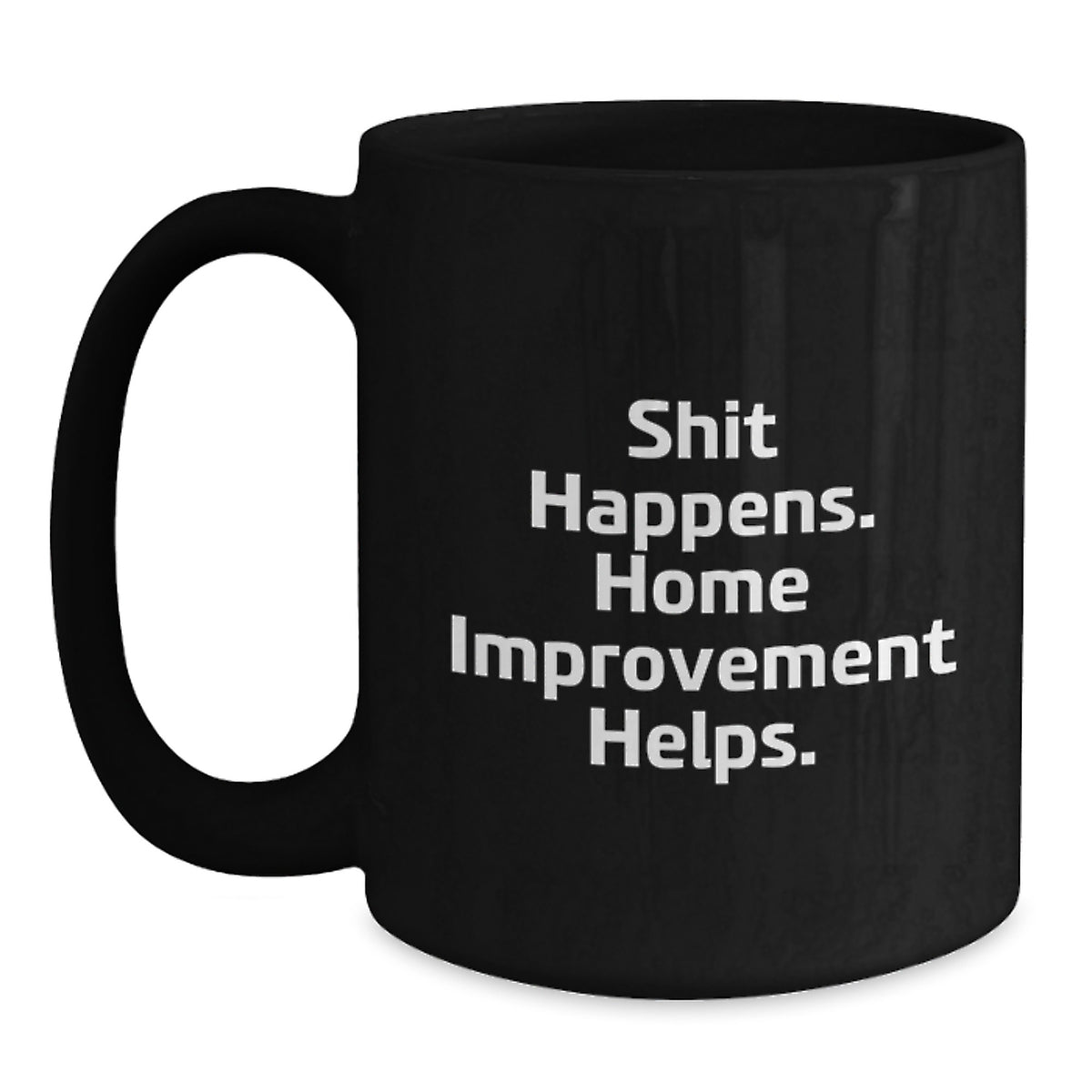 Funny Home Improvement Mugs, Black Coffee Mug, Christmas Unique Gifts from Friends to Home Improvement Enthusiasts, Shit Happens Home Improvement Helps - Main