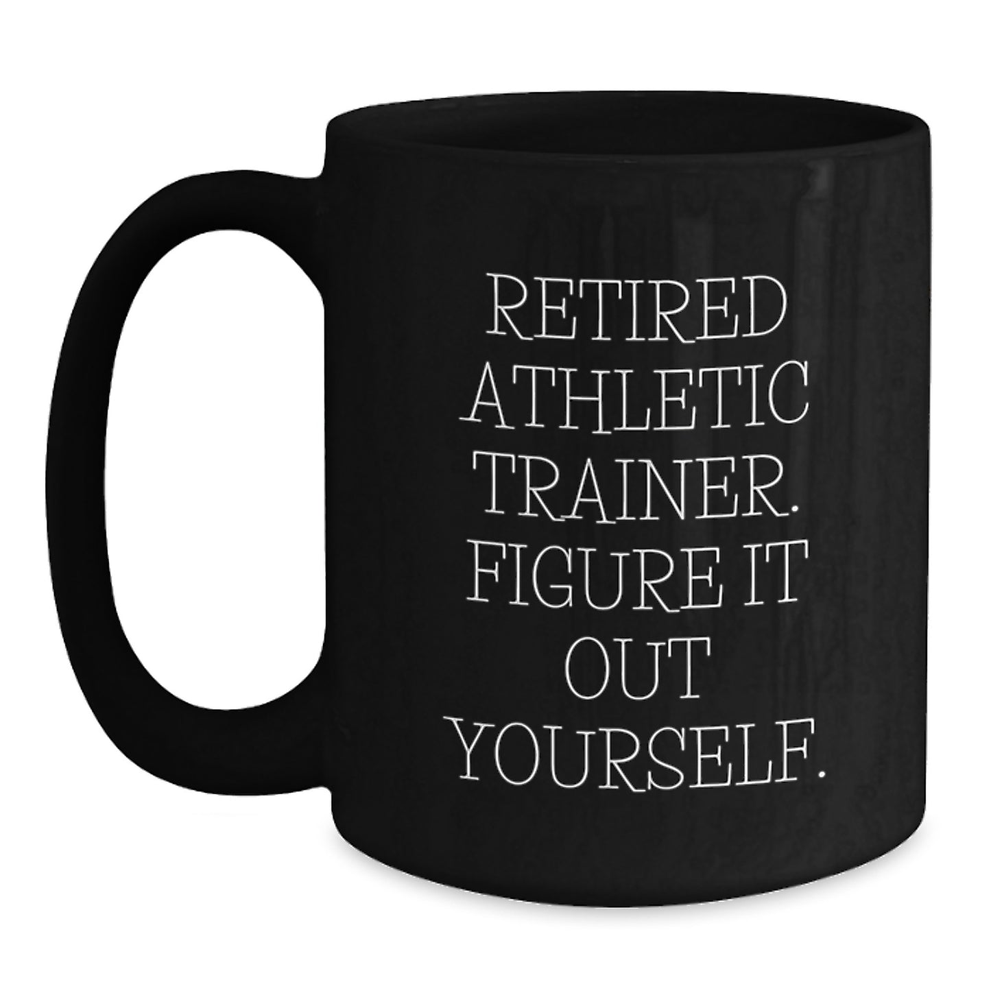 Athletic Trainer Humor Gifts from Family to Friends - Retired Trainer Figure It Out Yourself Black Coffee Mug, Graduation Unique Mugs for Men Women - Main