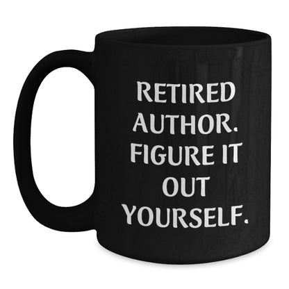 Funny Author Gifts for Men Graduation Unique Gifts from Friends, Gifts for Author with 'Retired Author. Figure It Out Yourself.' Quote on Black Coffee Mug, 11oz or 15oz, Microwave and Dishwasher Safe - Main