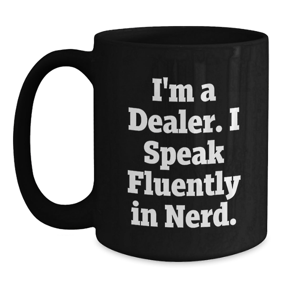 Funny Dealer Gifts, I'm A Dealer. I Speak Fluently In genius. Black Coffee Mug for Graduation, Gifts from Friends to Dealers, Perfect for Men or Women - Main