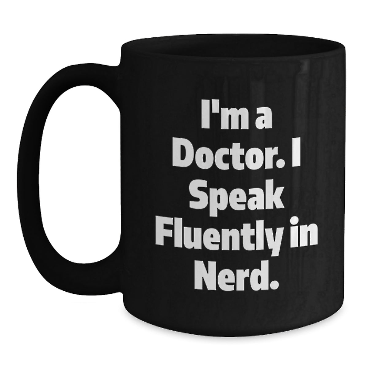 Funny Doctor Gifts, I'm A Doctor. I Speak Fluently In genius., Black Coffee Mug for Graduation, Gifts from Family to Doctor, Unique Gift Ideas for Men - Main