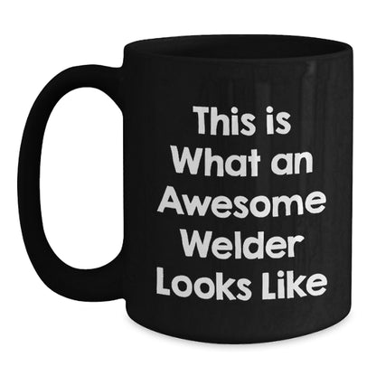 Funny Inspirational Welder Gifts from Friends, Black Coffee Mug for Men, This Is What An Awesome Welder Looks Like, Graduation Unique Gifts - Main