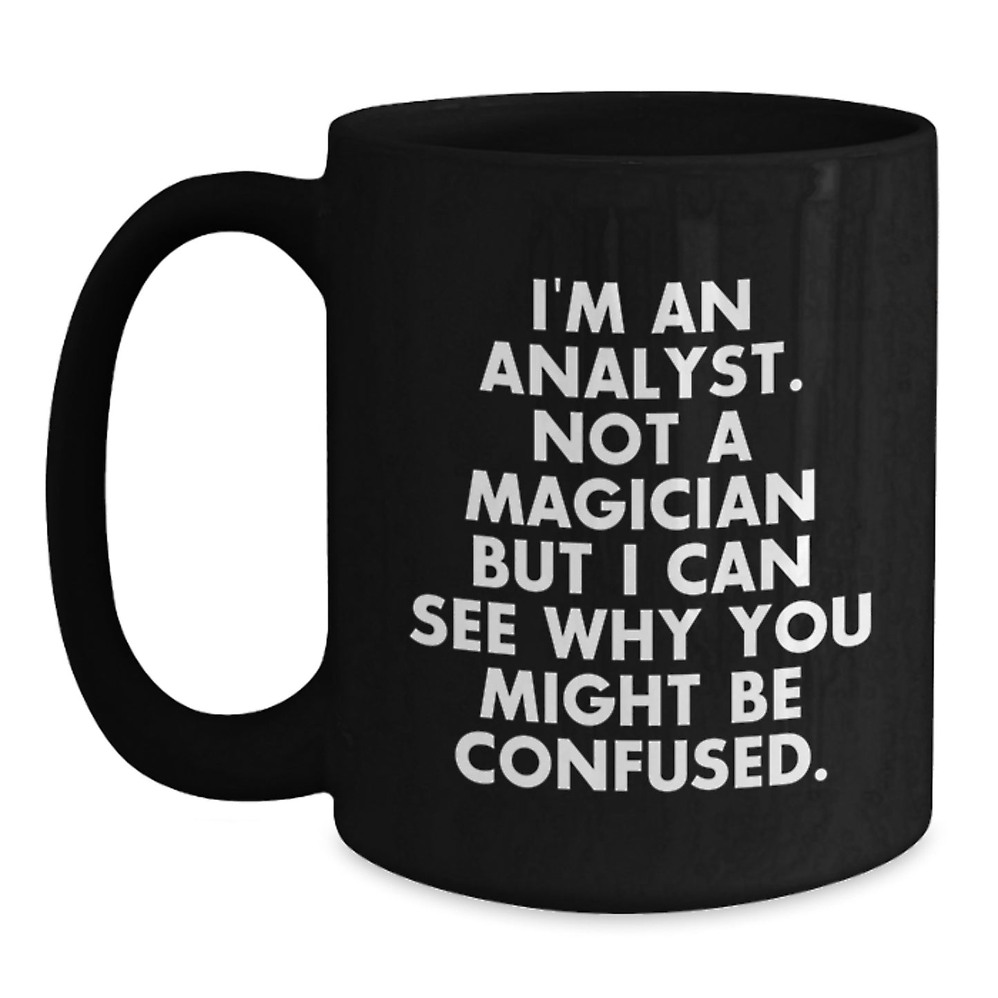 Funny Analyst Gifts from Friends for Birthday - 'I'm An Analyst. Not A Magician But' Black Coffee Mug - Main