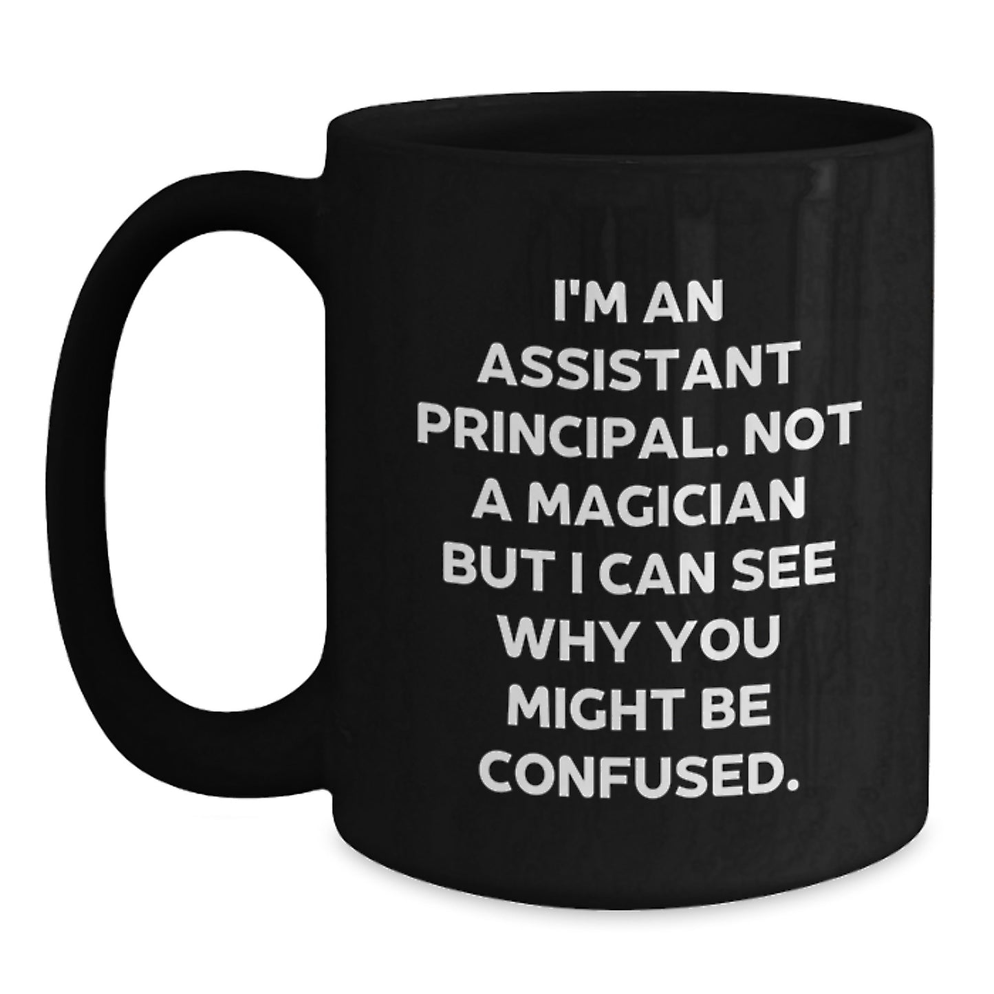 Funny Assistant Principal Gifts for Men, Black Coffee Mug I'm An Assistant Principal. Not A Magician But I Can See Why You Might Be Confused. from Family - Main