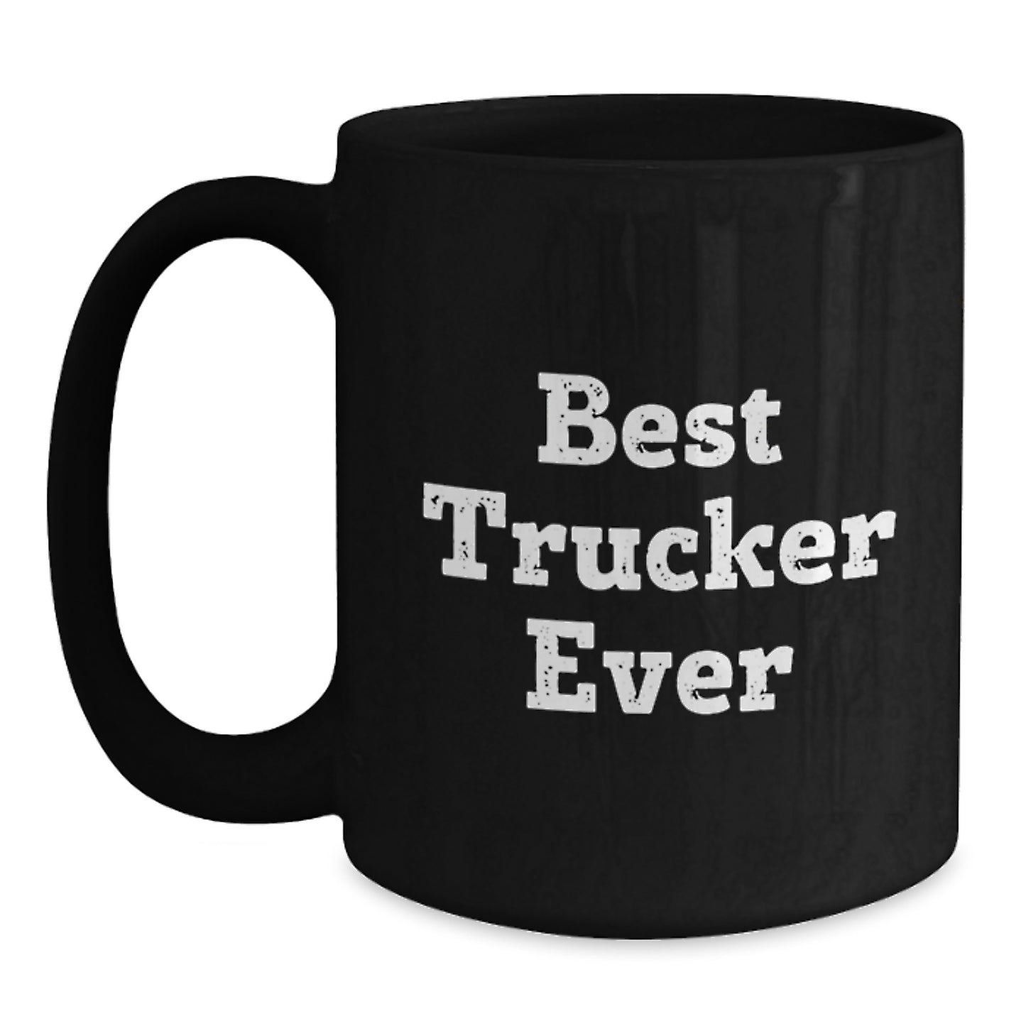 Funny Trucker Gifts, Best Trucker Ever Quote, Black Coffee Mug for Birthday, Gifts from Friends to Trucker, Unique Gifts for Men - Main