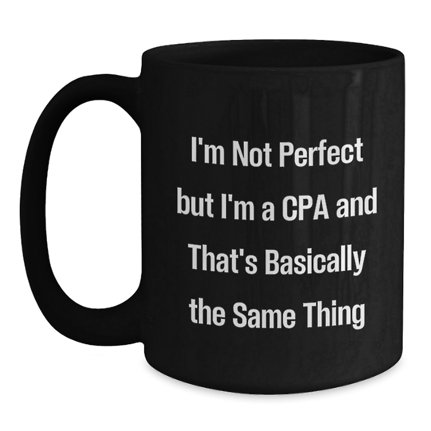 Funny Gifts from Friends for Happy CPAs on Birthday Unique Celebrations with Black Coffee Mug, I'm Not Perfect But I'm A Cpa And That's Basically The Same Thing - Main
