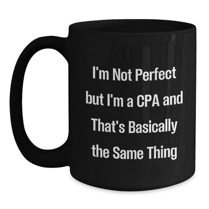Funny Gifts from Friends for Happy CPAs on Birthday Unique Celebrations with Black Coffee Mug, I'm Not Perfect But I'm A Cpa And That's Basically The Same Thing - Main