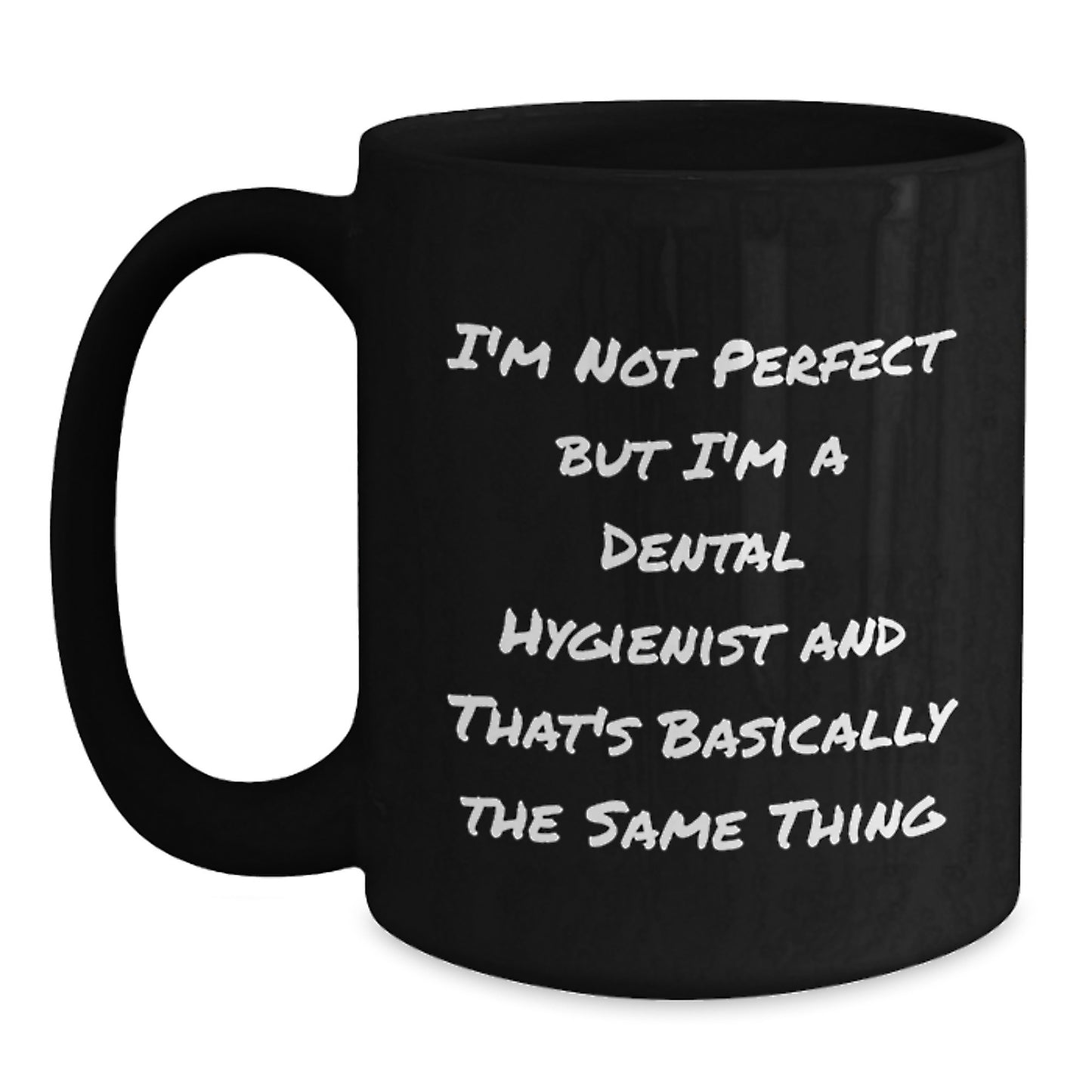 Funny Dental Hygienist Gifts for Men Friends Coworkers - 'I'm Not Perfect But I'm A Dental Hygienist And That's Basically The Same Thing' Black Coffee Mug - Main