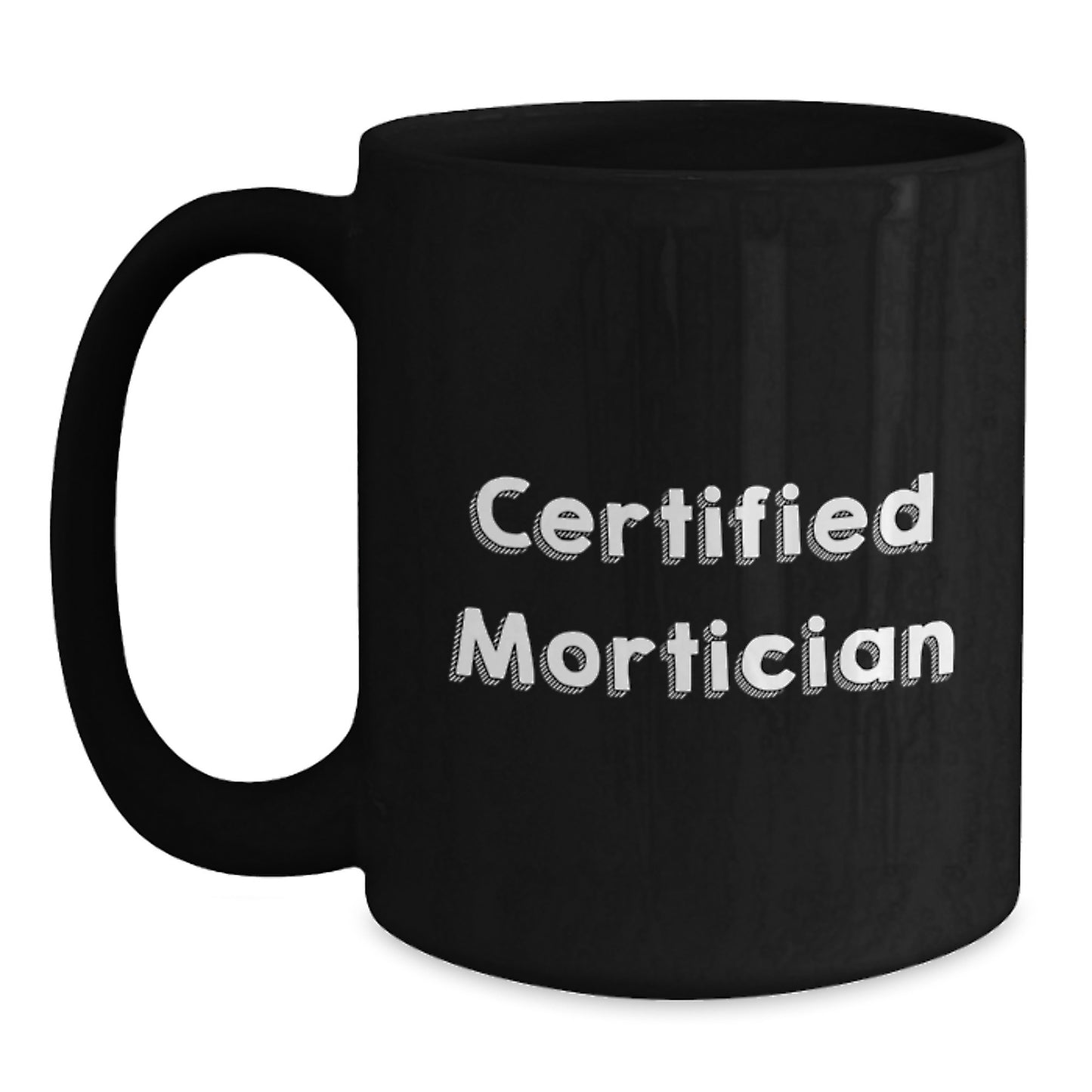 Funny Mortician Gifts from Family Graduation Celebration Cup, 'Certified Mortician' Quote Black Coffee Mug for Mortician Men and Women - Main