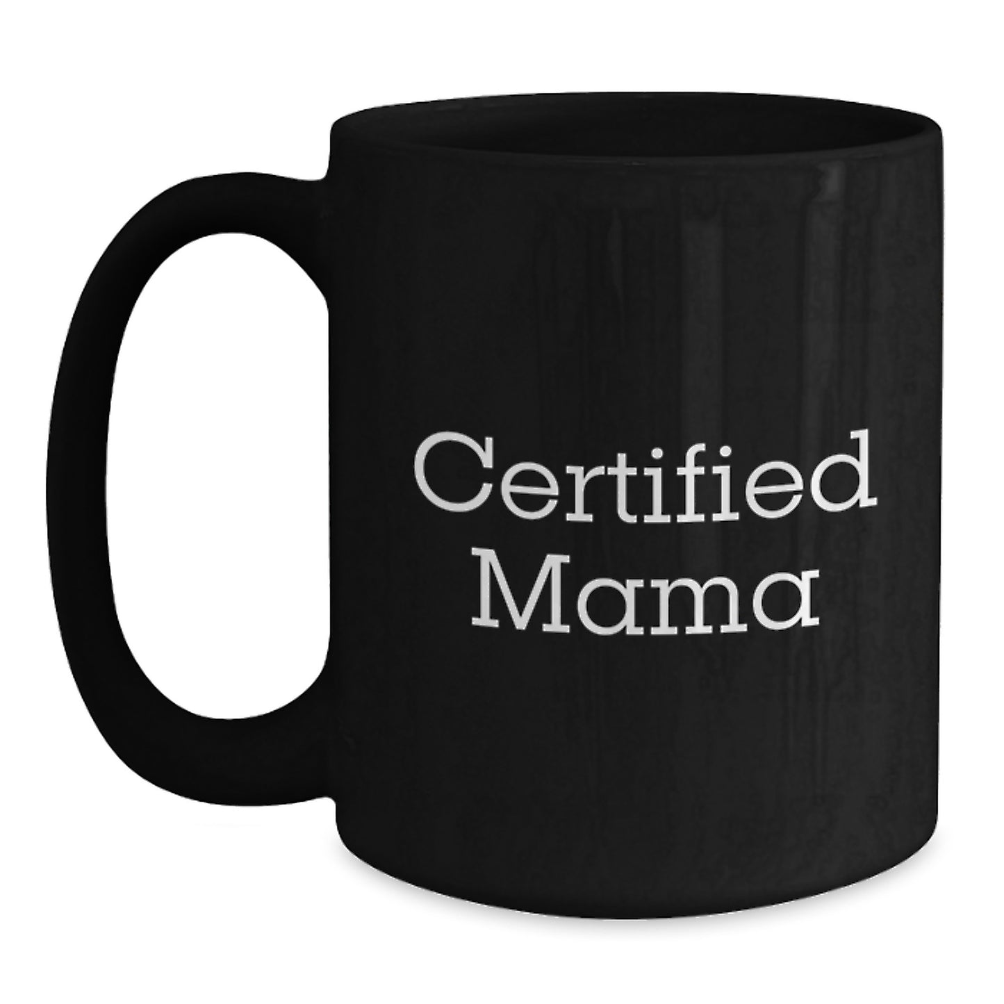 Funny Mama Birthday Unique Gifts from Friends for Mama Certified Quote Black Coffee Mug - Main