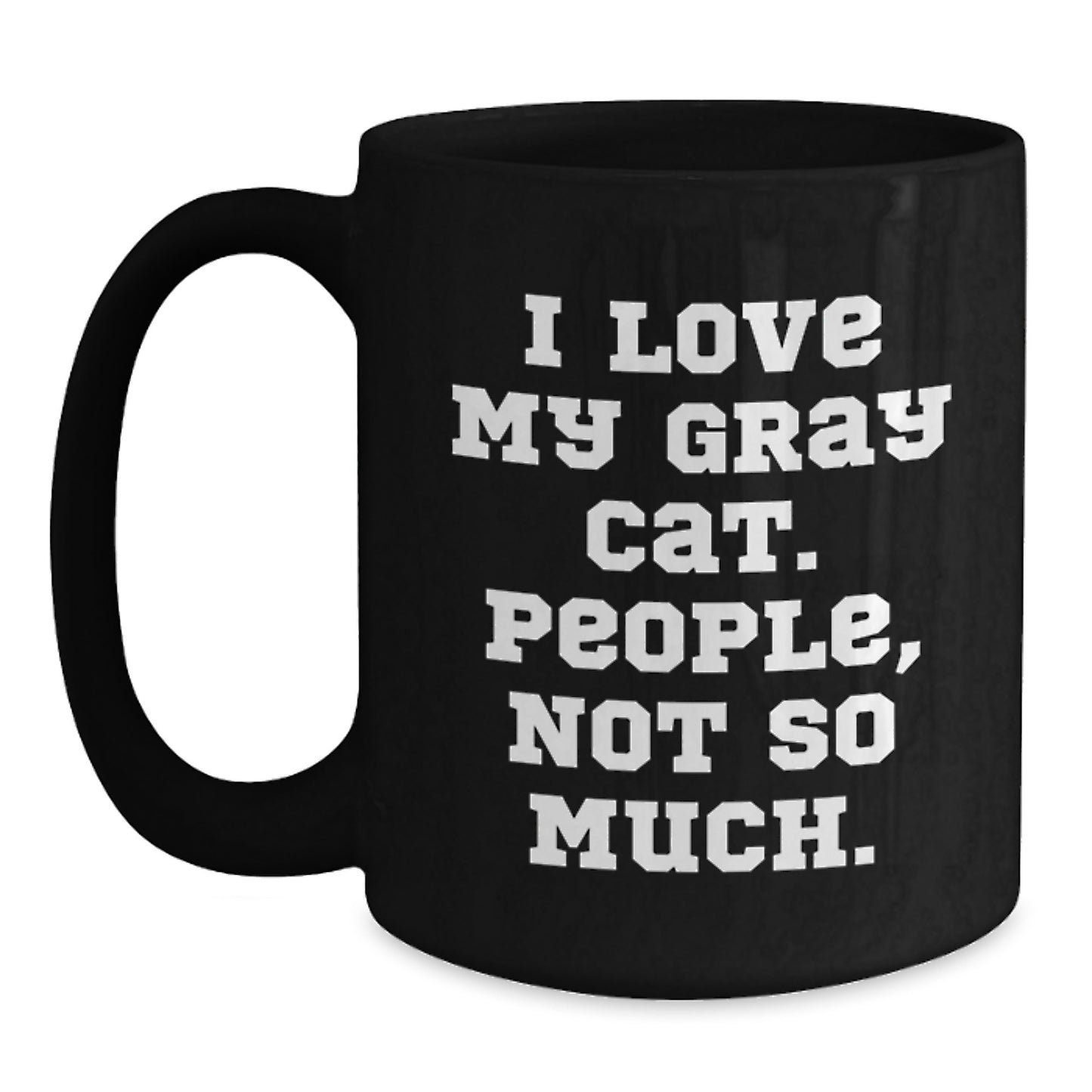 Funny Gray Cat Gifts for Men and Women, Black Coffee Mug Perfect for Birthday, Gifts from Friends to Family with I Love My Gray Cat People Not So Much Quote - Main
