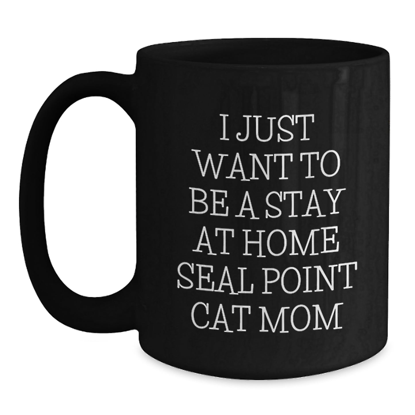 Funny Seal Point Cat Gifts for Cat Mom from Family - I Just Want To Be A Stay At Home Seal Point Cat Mom Graduation Unique Gifts for Her - Main