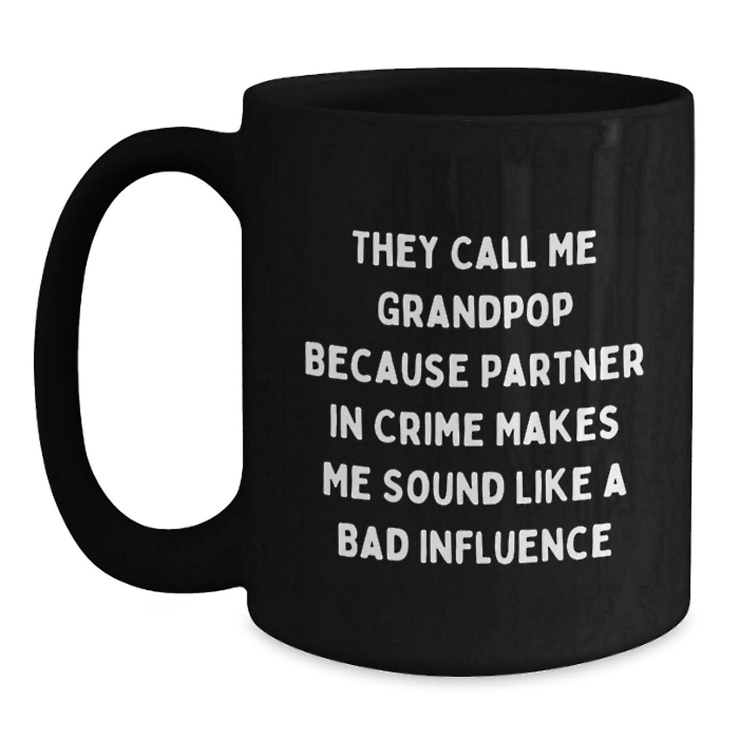 Funny Birthday Unique Gifts for Grandpop, They Call Me Grandpop Because Partner In Crime Makes Me Sound Like A Bad Influence Black Coffee Mug Gifts from Grandpop to Grandpop - Main