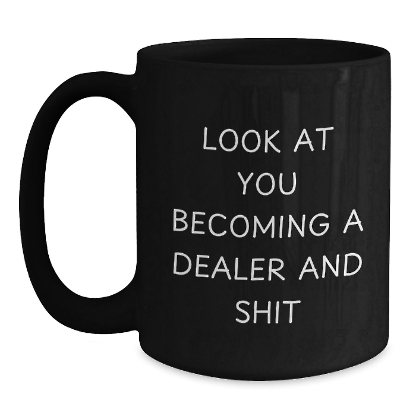 Funny Dealer Gifts from Friends for Men Black Coffee Mug Look At You Becoming A Dealer And Shit - Main