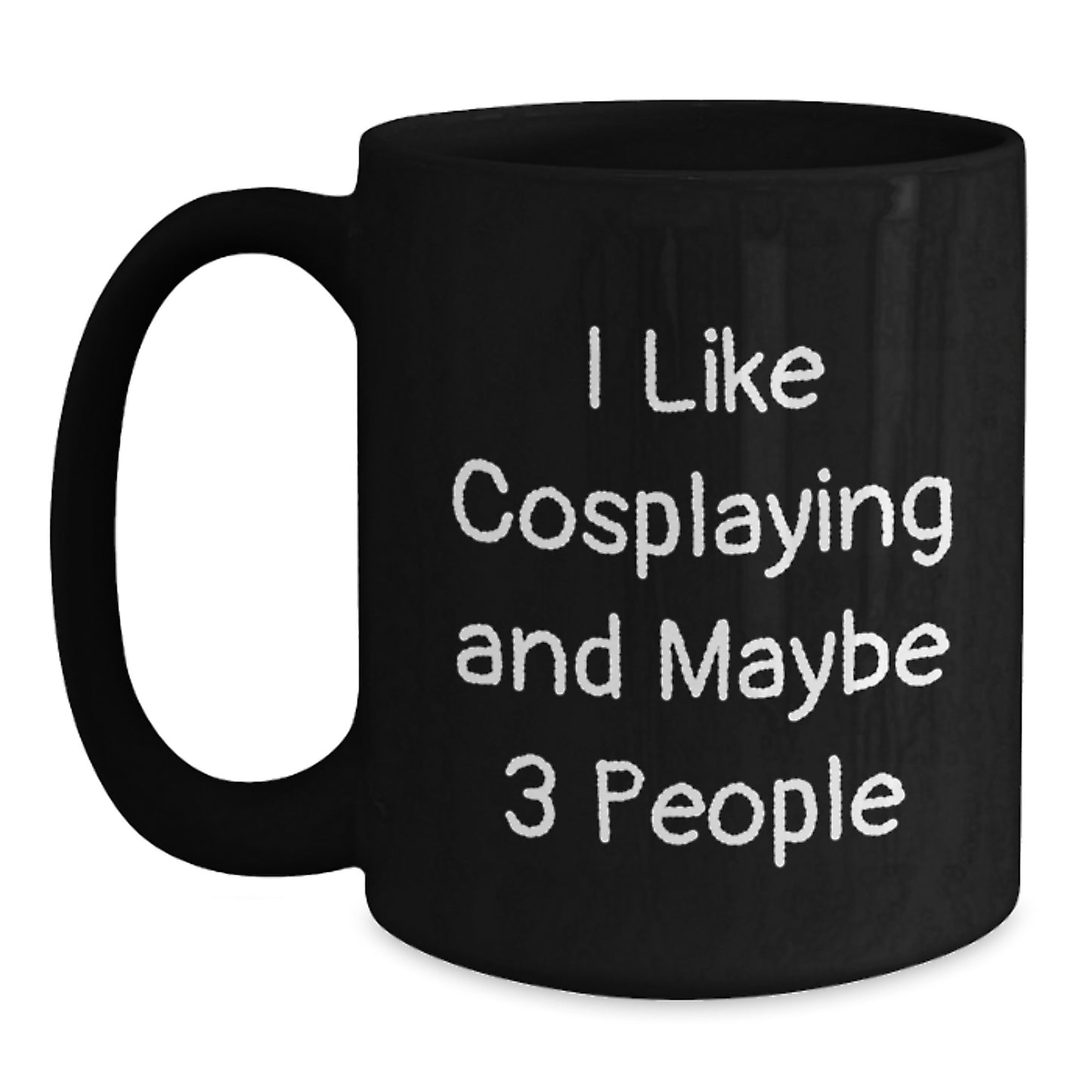 Funny Cosplaying Gifts for Men from Friends on Birthday - I Like Cosplaying And Maybe 3 People Quote Black Coffee Mug - Main