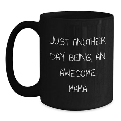 Funny Mama Birthday Unique Gifts from Friends to Awesome Mama - Just Another Day Being An Awesome Mama Quote on Black Coffee Mug, 11oz or 15oz, Microwave and Dishwasher Safe - Main