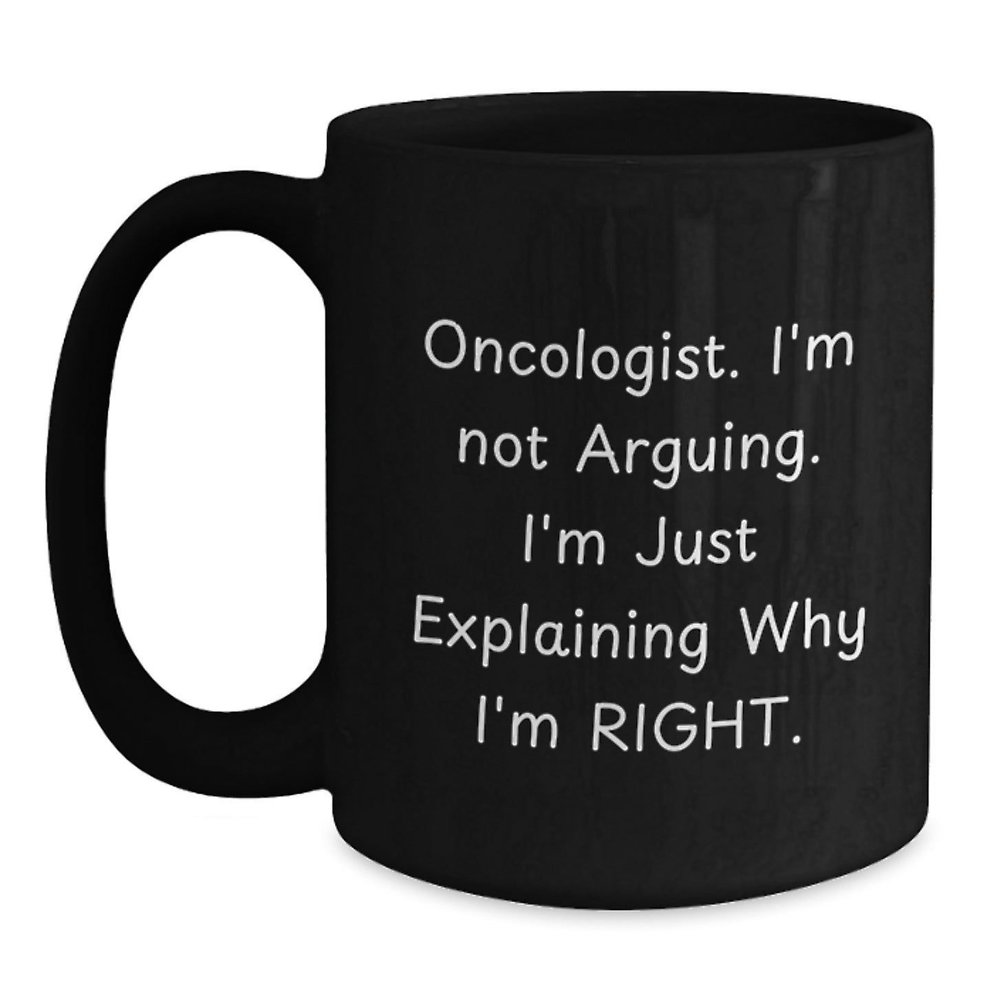 Funny Oncologist Gifts from Men to Oncologist Friends, Black Coffee Mug, Christmas Unique Gifts, I'm Not Arguing. I'm Just Explaining Why I'm Right. - Main