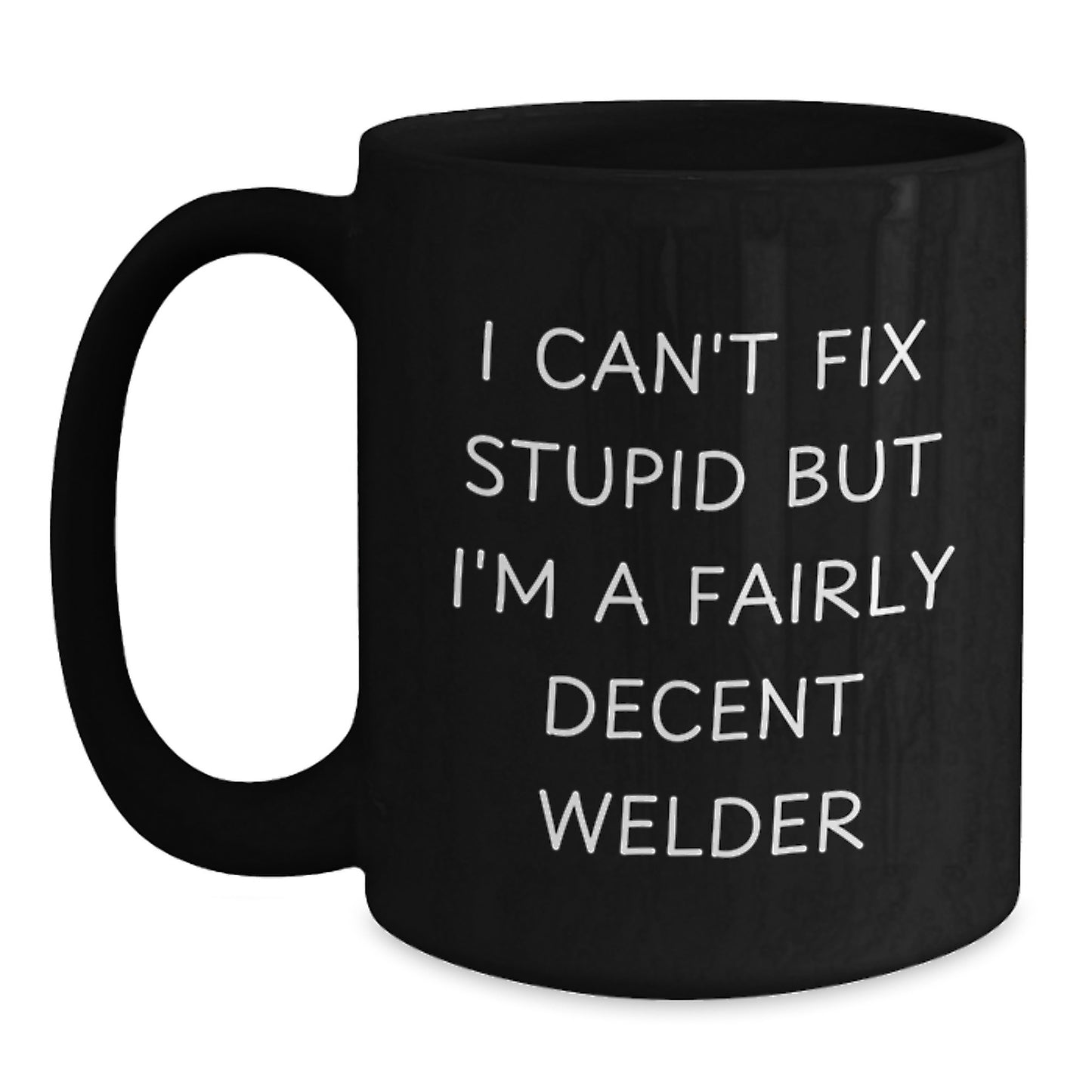 Funny Welder Quotes Gifts for Men Black Coffee Mug - I'm A Fairly Decent Welder - Main