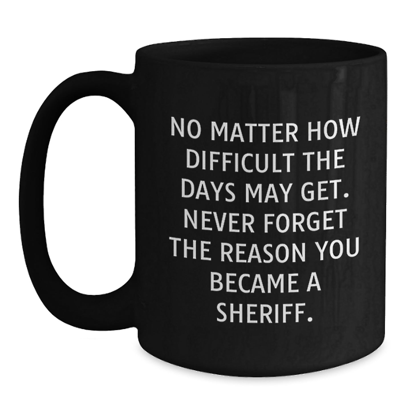 Gifts from Men to Sheriff, Funny Inspirational Quotes Black Coffee Mug, Birthday Unique Gifts for Sheriff, 11oz or 15oz Ceramic Mugs - Main