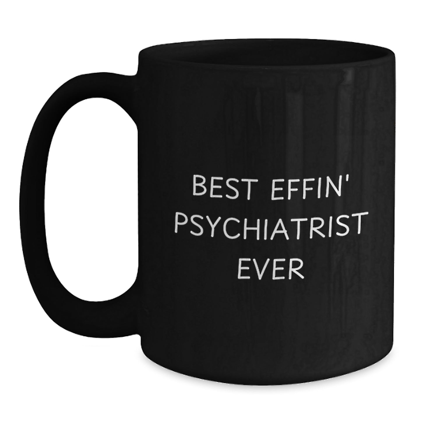 Funny Psychiatrist Gifts for Men and Women, Black Coffee Mug, 'Best Effin' Psychiatrist Ever' Quote, Valentine's Unique - Main