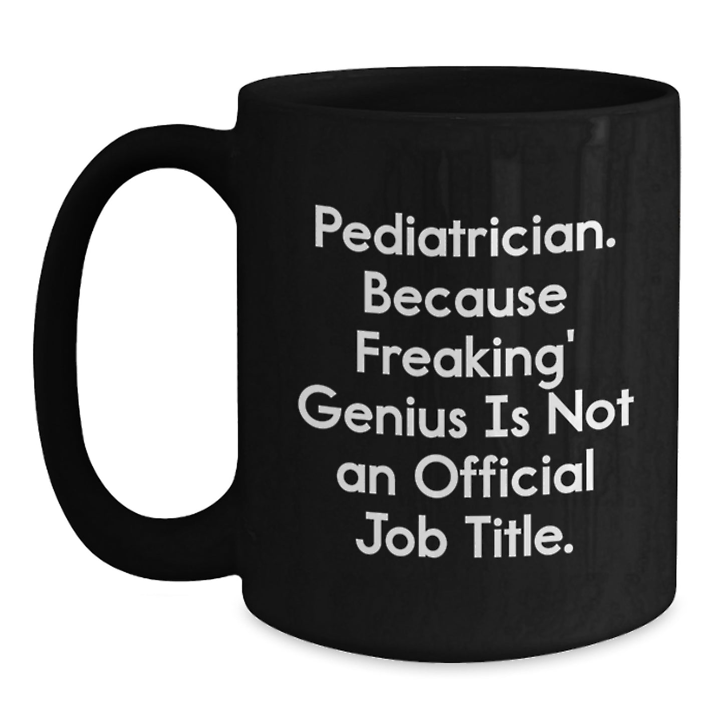 Funny Pediatrician Gifts from Friends - Black Coffee Mug for Graduation Celebration, 'Pediatrician. Because Freaking' genius Is Not An Official Job Title.' - Main