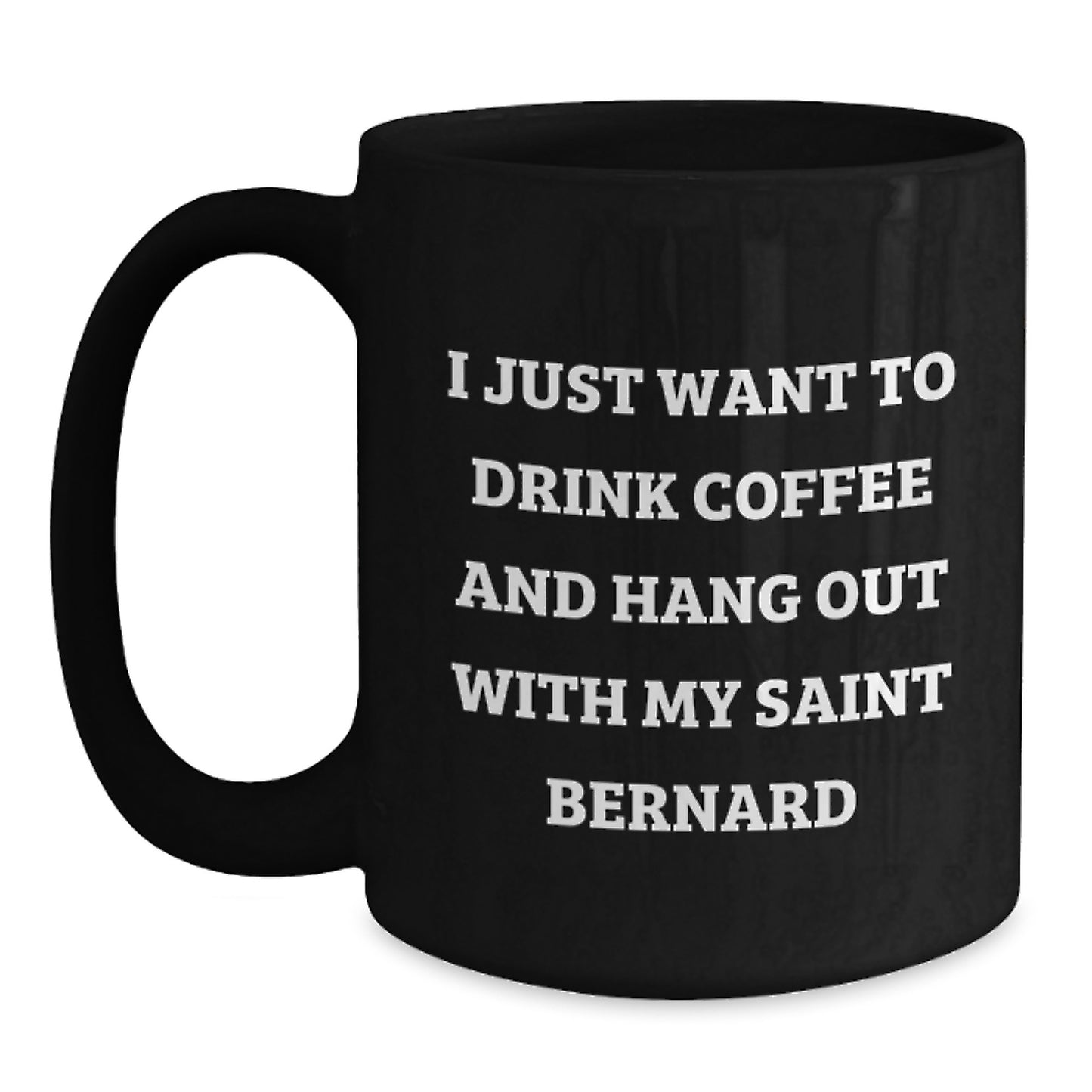 Saint Bernard Dog Lovers Funny Quotes Black Coffee Mug Gifts from Friends and Family for Birthday - Main