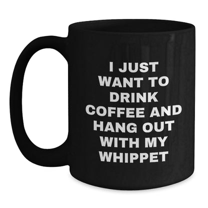 Whippet Dog Lover's Funny Gift, I Just Want To Drink Coffee, Black Coffee Mug for Birthday, Gifts from Friends to Family - Main