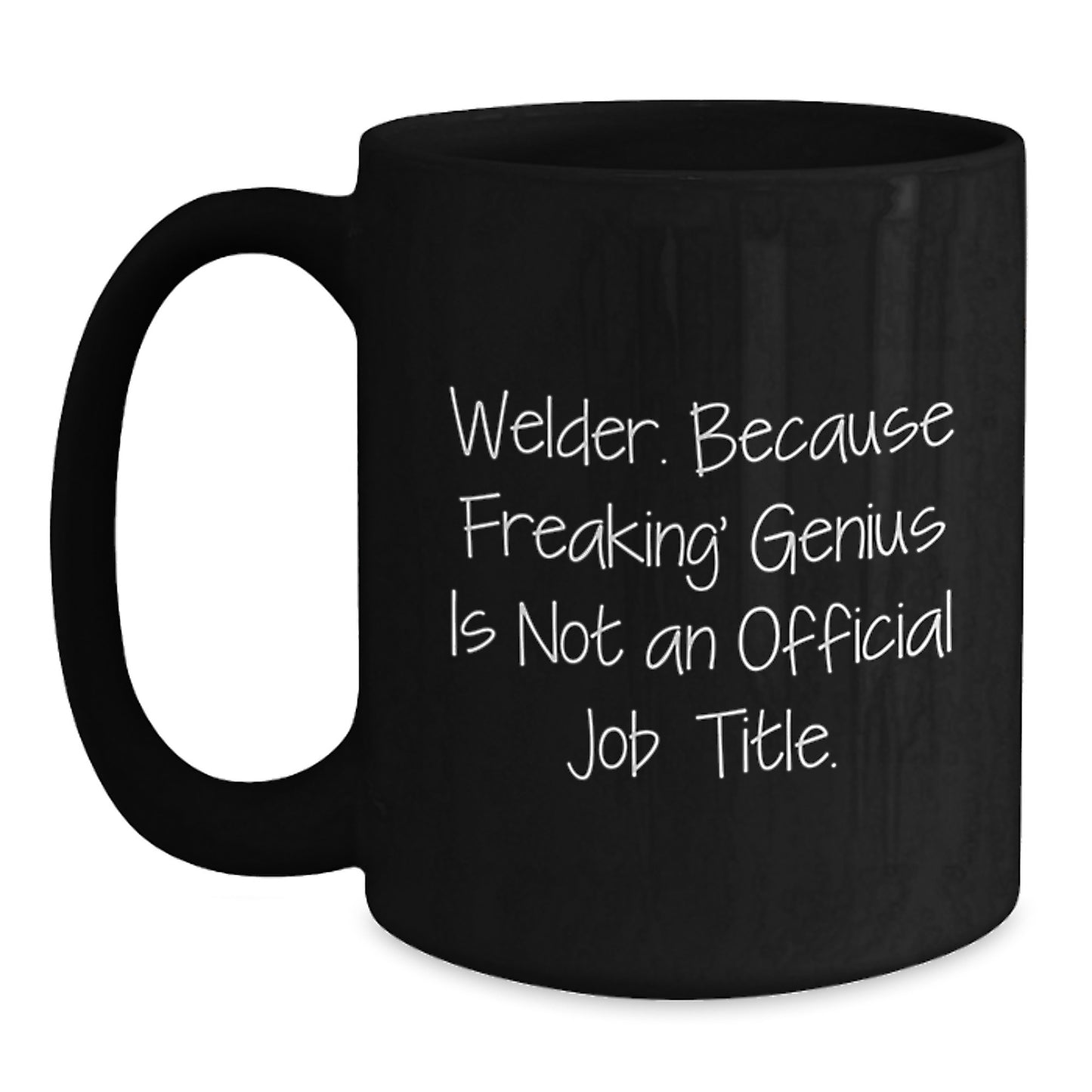 Welder Gifts, Funny Quote, Black Coffee Mug, 11oz or 15oz, Microwave and Dishwasher Safe, Gifts from Friends for Welder, Graduation Unique Gifts - Main