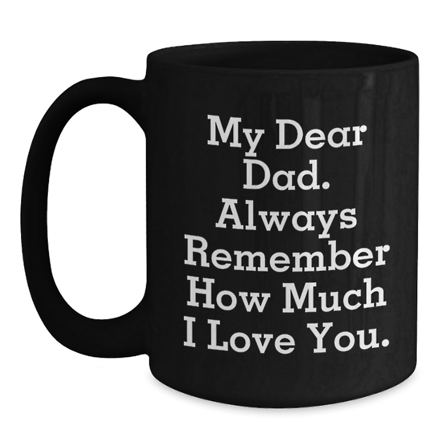 Funny Graduation Gift for Dad, 'My Dear Dad' Quote Black Coffee Mug, Gifts from Men to Dad, Unique Graduation Gifts for Men - Main