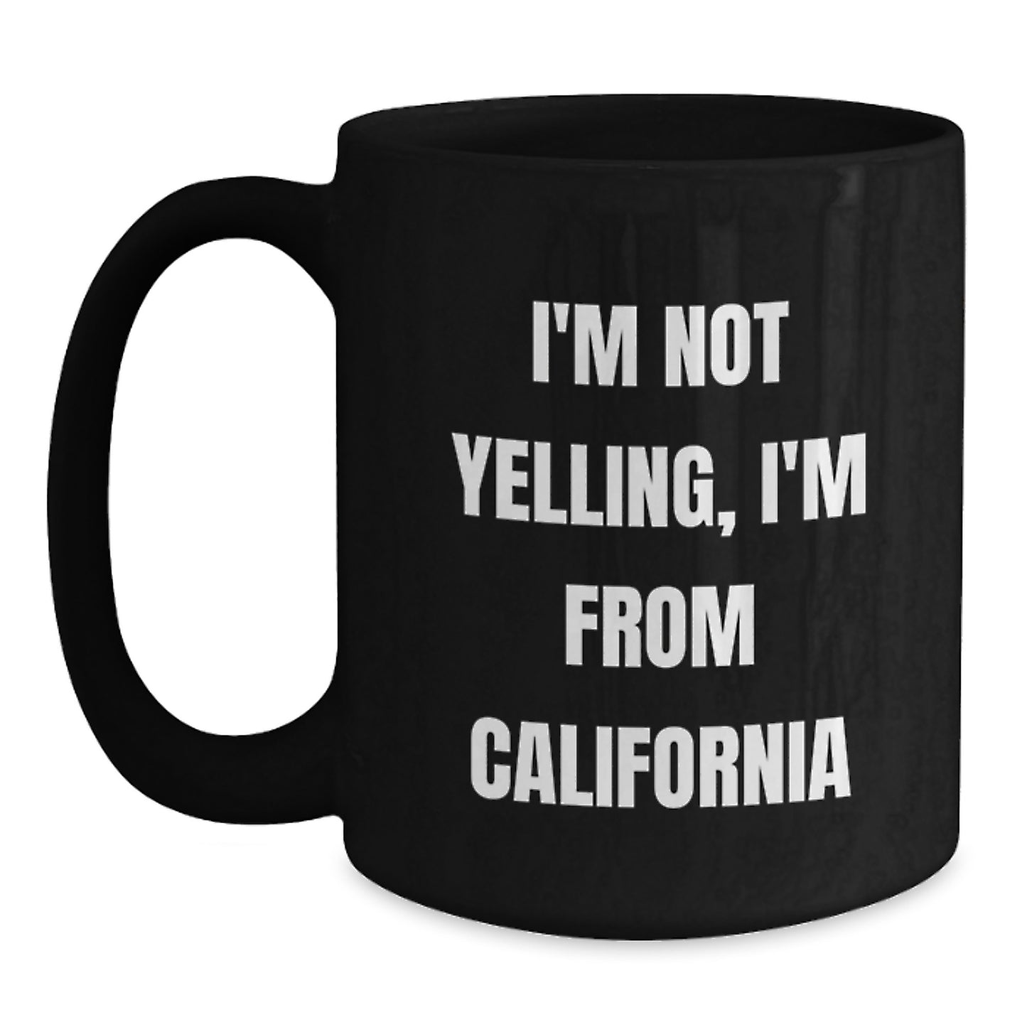 Funny California Gifts from Friends - Black Coffee Mug for California Men and Women, I'm Not Yelling, I'm From California Birthday Unique Gifts - Main