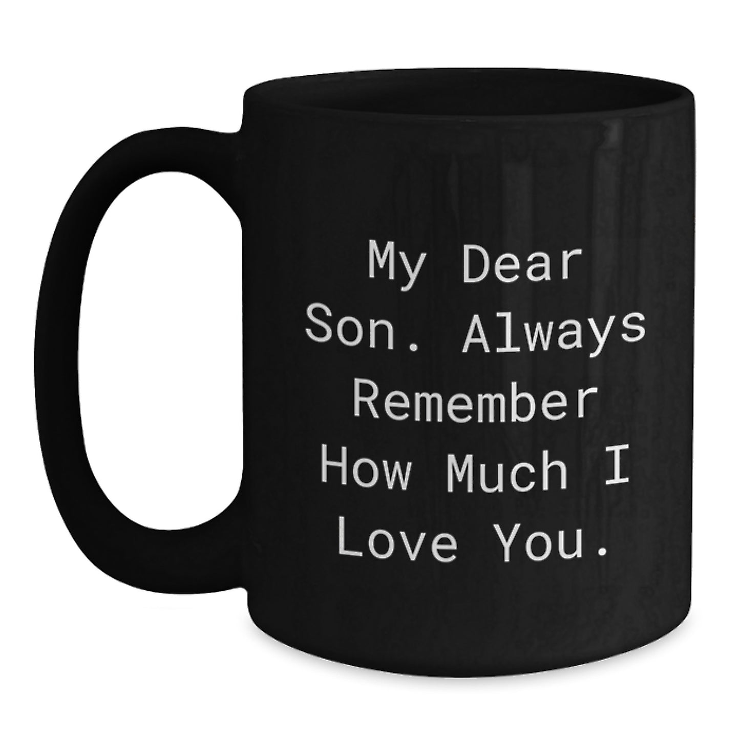 Funny Son Graduation Gifts from Mom to Son, My Dear Son Always Remember How Much I Love You Black Coffee Mug, 11oz or 15oz Microwave and Dishwasher Safe - Main