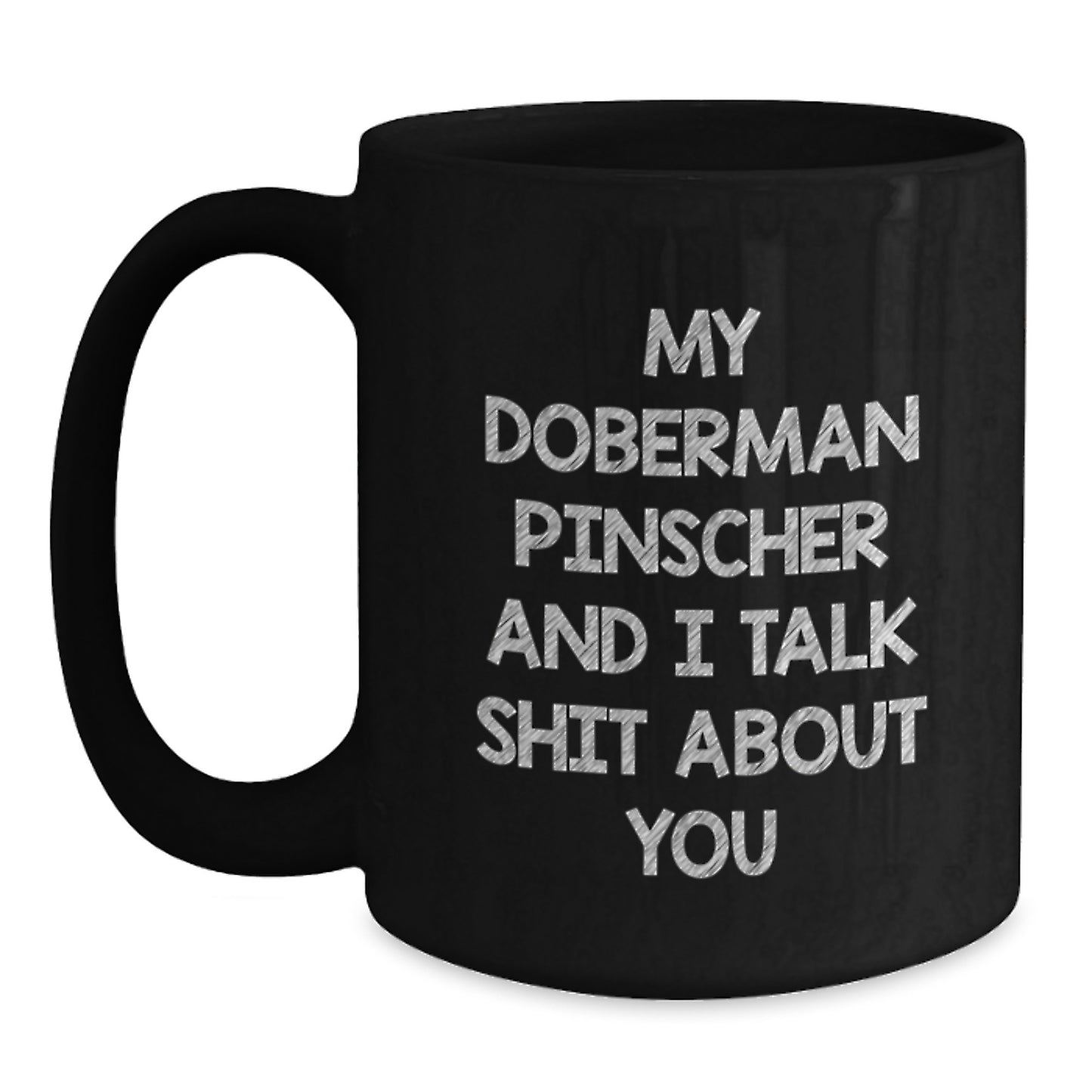 Funny Doberman Pinscher Dog Gifts, Graduation Unique Gifts from Men to Doberman Pinscher Dog Owners, 'My Doberman Pinscher And I Talk Shit About You' Black Coffee Mug - Main